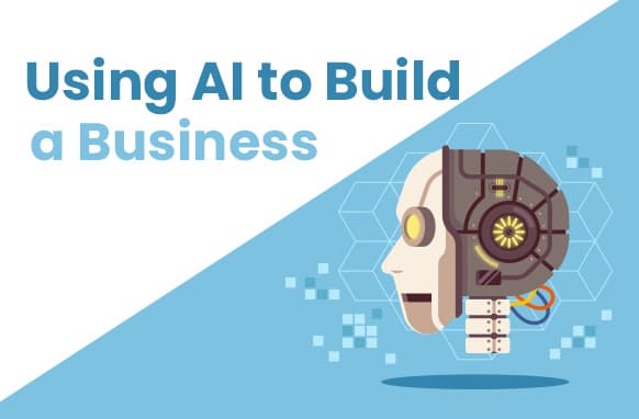 Usare l’intelligenza artificiale per costruire un business